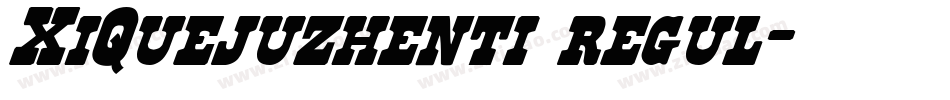 XiQuejuzhenti regul字体转换